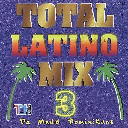 Da Madd Dominikans (CD Vol#3 Total Latino Mix) CDNTV-2012