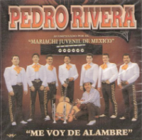 Pedro Rivera (CD Me Voy De Alambre, con Mariachi Juvenil de Mexico) CAN-627 CH