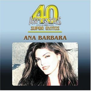 Ana Barbara (CD 40 Artistas Y Sus Super Exitos) Univ-51312 N/AZ