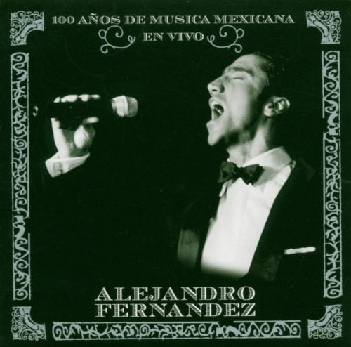 Alejandro Fernandez (CD En Vivo: 100 Anos De Musica Mexicana) 037629519323