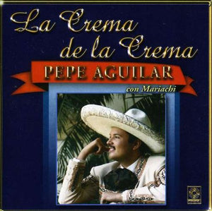 Pepe Aguilar (CD La Crema De La Crema,Con Mariachi) CDS- 3405