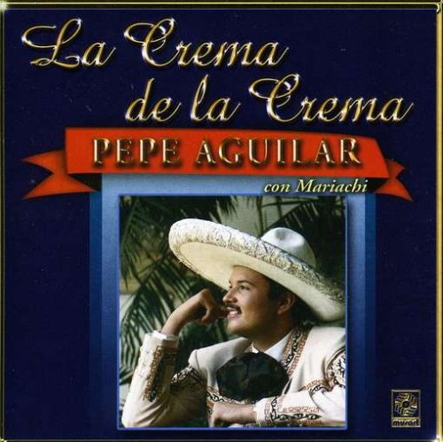 Pepe Aguilar (CD La Crema De La Crema,Con Mariachi) CDS- 3405