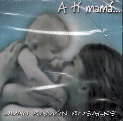 Juan Ramon Rosales (CD A Ti Mama) Poemas