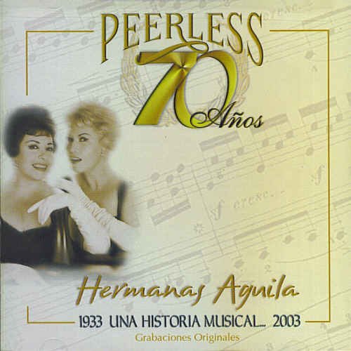 Hermanas Aguila (CD 70 Anos Peerless Una Historia Musical) WEAUS-60459