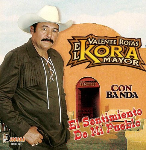 Valente Rojas El Kora Mayor (CD El Sentimiento De Mi Pueblo Con Banda) Dkcd-027