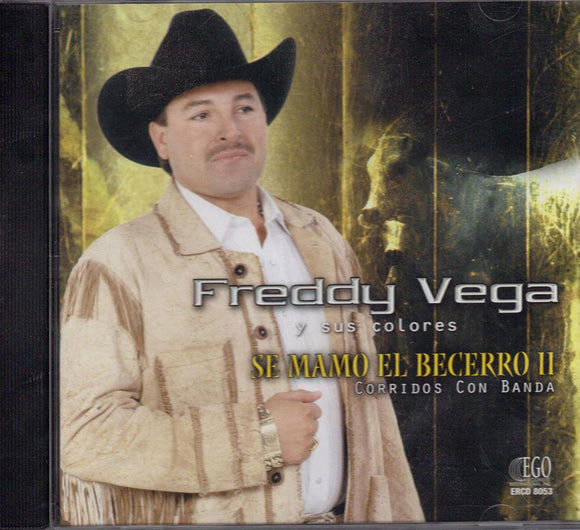 Freddy Vega (Cd Se Mamo El Becerro#2 Corridos Banda) Ego-8053