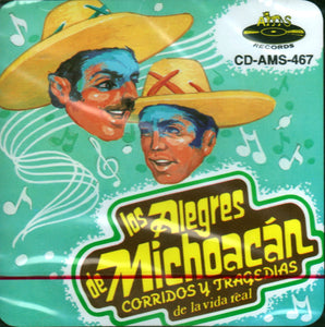 Alegres De Michoacan (CD Corridos Y Tragedias De La Vida Real) AMS-467 OB