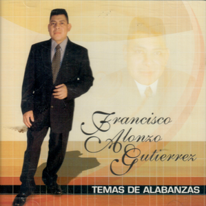 Francisco Alonzo Gutierrez (Cd Temas De Alabanzas)