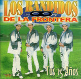 Bandidos de la Frontera (CD Tus Quince Anos) CAN-448 CH/O