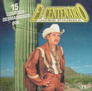 Jose Pineda "El Centenario" (CD 15 Corridos Desmadrosos Con) CAN-545 CH