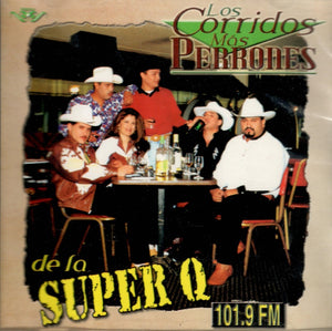 Corridos Mas Perrones De La Super Q 101.9FM (CD Varios Artistas) CAN -589 CH