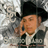 Sergio Caro (CD Para Los Presentes Y Ausentes, Norteno) CAN-928 CH