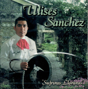 Ulises Sanchez (CD Sufriras Lloraras, Mariachi Azteca) NAZ/CH