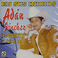 Adan Sanchez (CD En Sus Inicios El Compina Volumen 2) Musart-3283