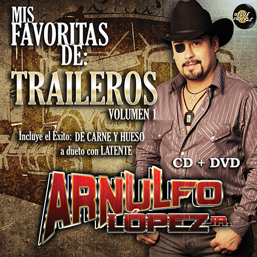 Arnulfo Lopez Jr (Mis favoritas De Traileros Del Norte Volumen 1 CD/DVD) DSA-8985