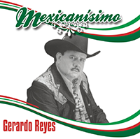 Gerardo Reyes (CD Mexicanisimo) Sony-374946 N/AZ – Musica Tierra Caliente