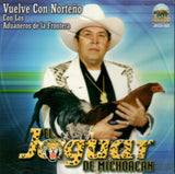 Jaguar de Michoacan (CD Vuelve con Norteno, Canciones y Corridos) JR CD-003