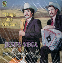 Jesus Vega Y Sus Cazadores Del Norte (CD Chuy Vega) (Tengo Que Olvidar) YR-002