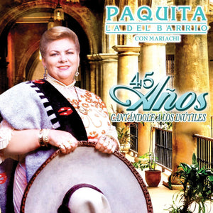 Paquita la del Barrio (CD 45 Anos Cantandole a Los Inutiles "Con Mariachi" Sony-813526)