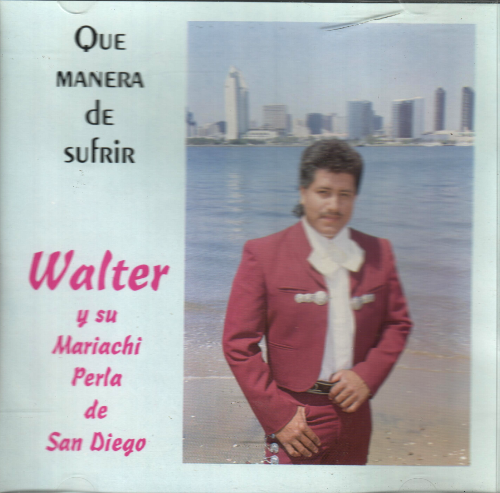 Walter y su Mariachi Perla de San Diego (CD Que Manera de Sufrir) Wvcd-101