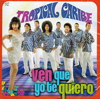 Tropical Caribe  (CD Ven Que Yo Te Quiero Asi Music 300109)